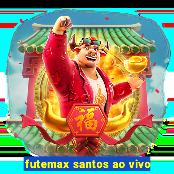 futemax santos ao vivo